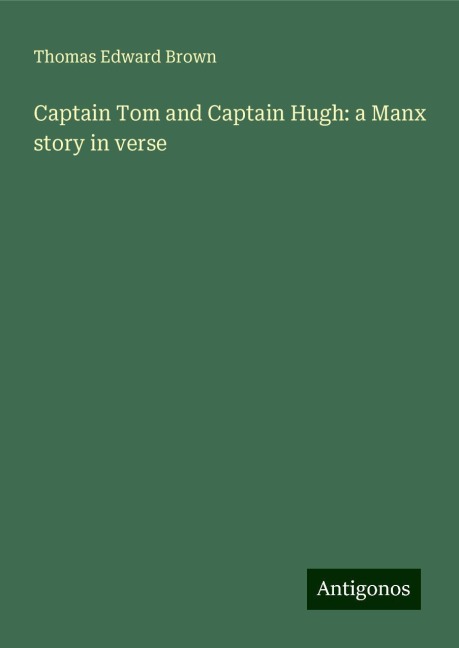 Captain Tom and Captain Hugh: a Manx story in verse