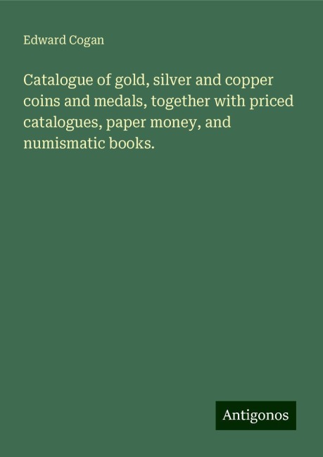 Catalogue of gold, silver and copper coins and medals, together with priced catalogues, paper money, and numismatic books.