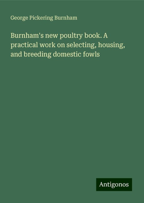 Burnhams new poultry book. A practical work on selecting, housing, and breeding domestic fowls