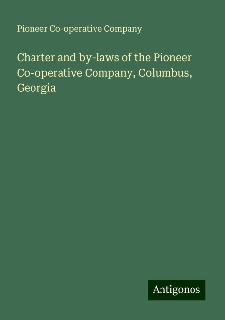 Charter and by-laws of the Pioneer Co-operative Company, Columbus, Georgia