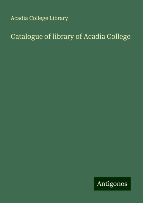 Catalogue of library of Acadia College