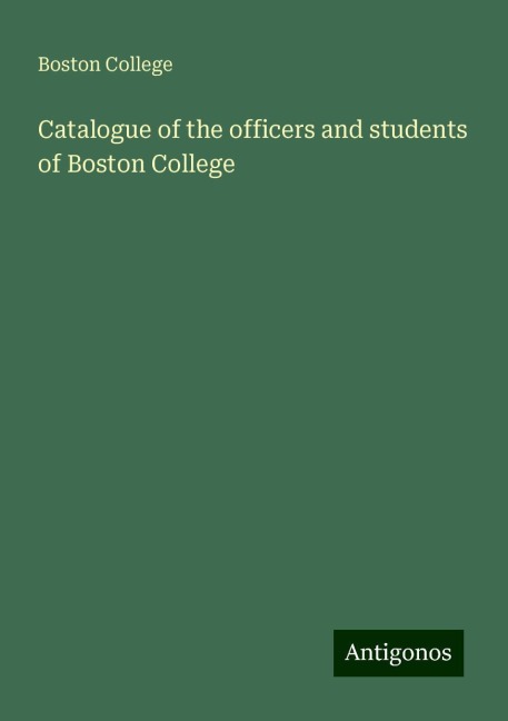 Catalogue of the officers and students of Boston College