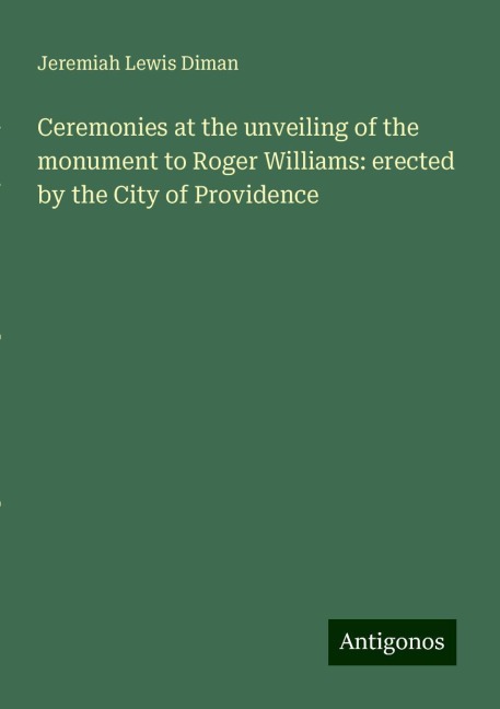 Ceremonies at the unveiling of the monument to Roger Williams: erected by the City of Providence