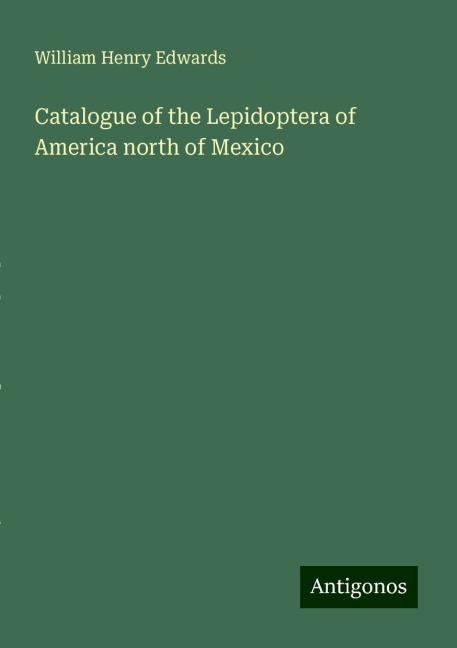 Catalogue of the Lepidoptera of America north of Mexico