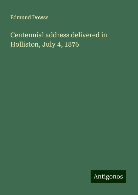 Centennial address delivered in Holliston, July 4, 1876