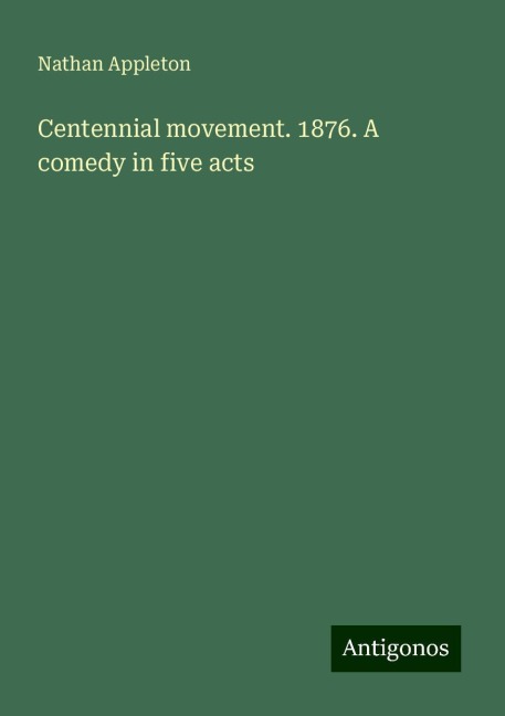 Centennial movement. 1876. A comedy in five acts