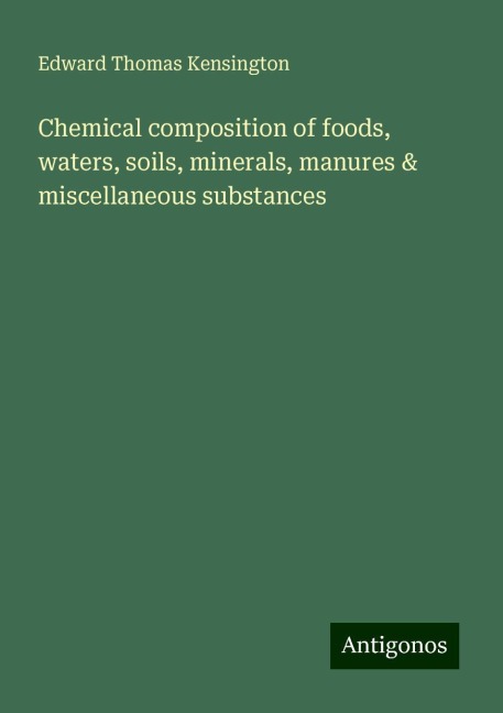 Chemical composition of foods, waters, soils, minerals, manures & miscellaneous substances