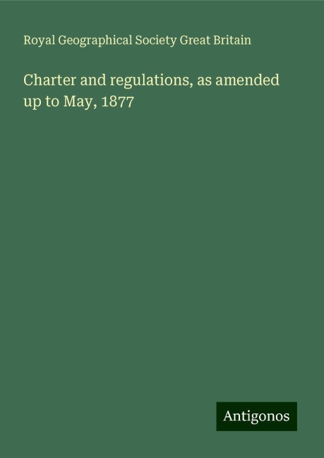 Charter and regulations, as amended up to May, 1877