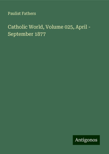 Catholic World, Volume 025, April - September 1877