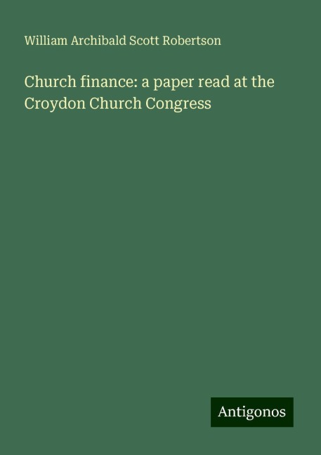 Church finance: a paper read at the Croydon Church Congress