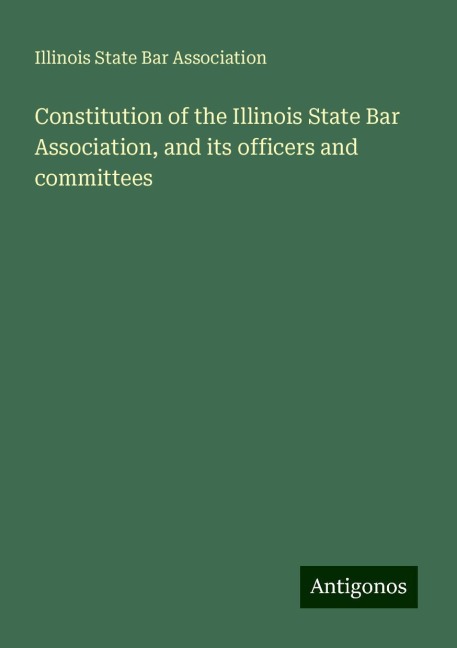Constitution of the Illinois State Bar Association, and its officers and committees