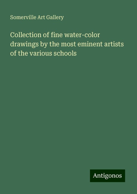 Collection of fine water-color drawings by the most eminent artists of the various schools