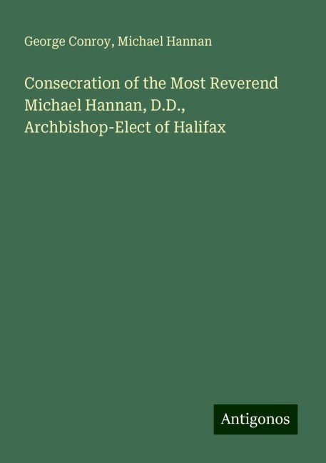 Consecration of the Most Reverend Michael Hannan, D.D., Archbishop-Elect of Halifax