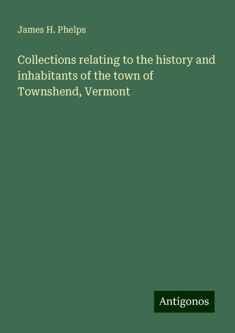 Collections relating to the history and inhabitants of the town of Townshend, Vermont