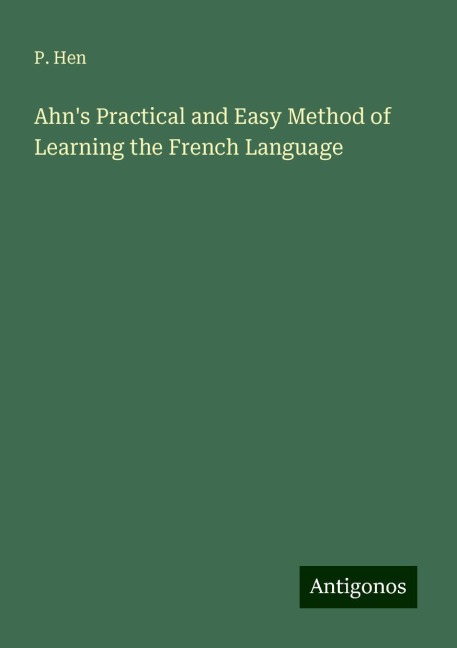 Ahns Practical and Easy Method of Learning the French Language