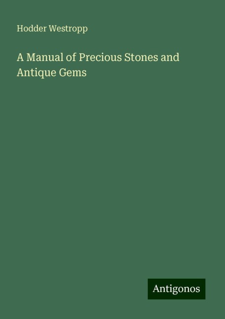 A Manual of Precious Stones and Antique Gems
