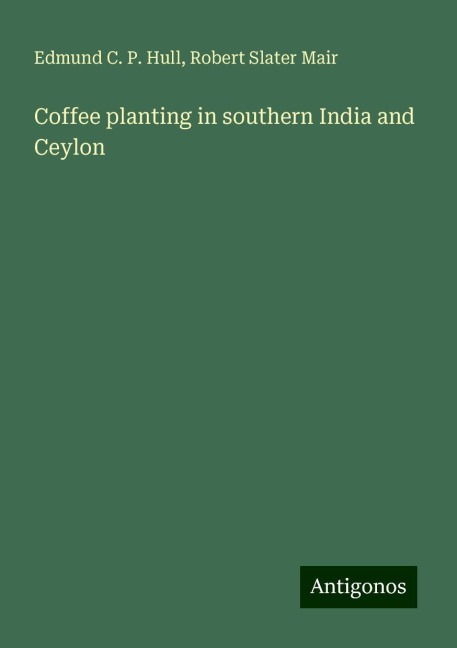 Coffee planting in southern India and Ceylon