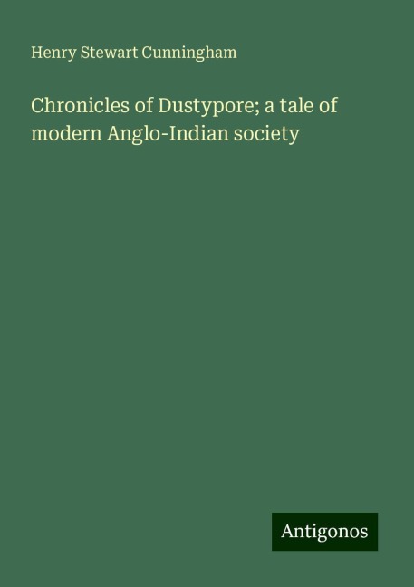 Chronicles of Dustypore; a tale of modern Anglo-Indian society