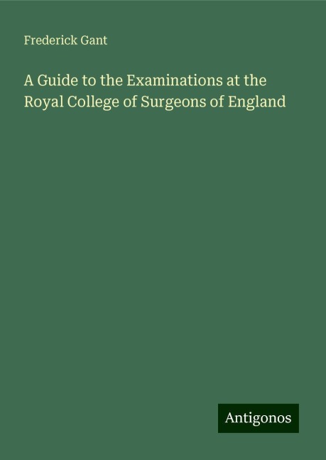 A Guide to the Examinations at the Royal College of Surgeons of England