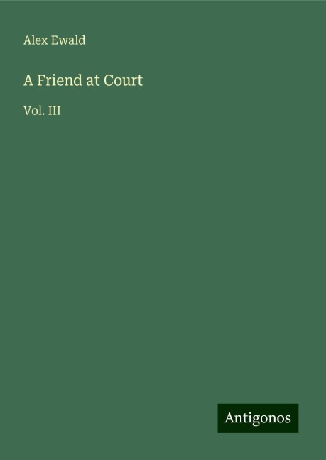 A Friend at Court: Vol. III