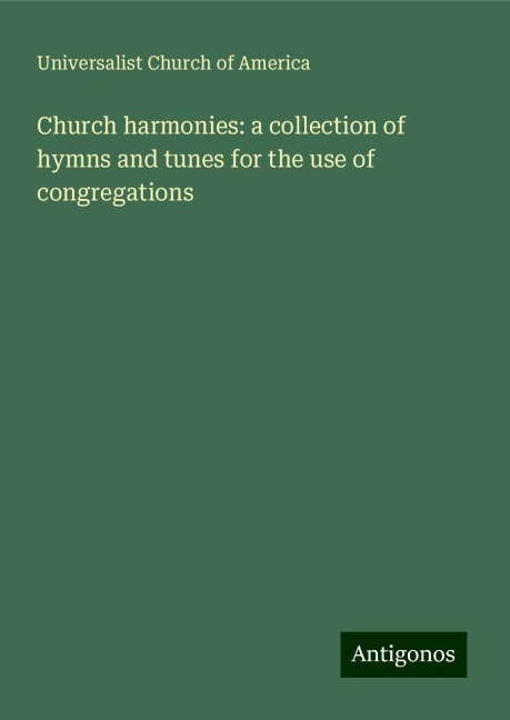 Church harmonies: a collection of hymns and tunes for the use of congregations