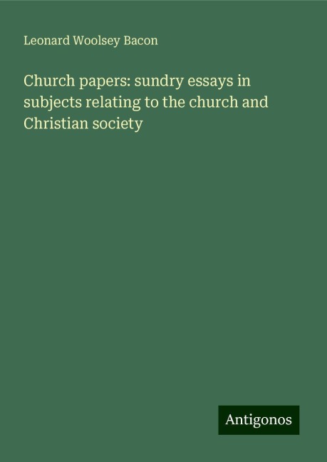 Church papers: sundry essays in subjects relating to the church and Christian society