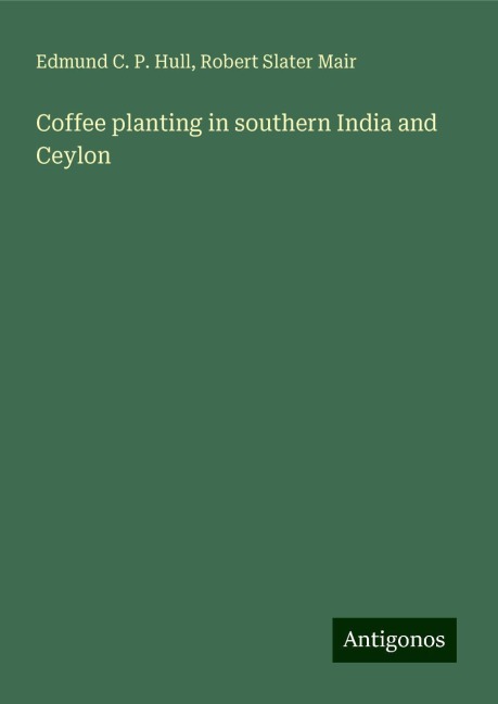 Coffee planting in southern India and Ceylon