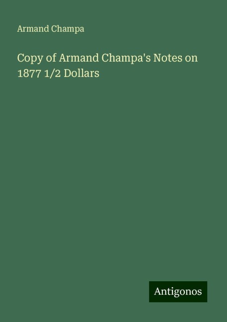 Copy of Armand Champas Notes on 1877 1/2 Dollars