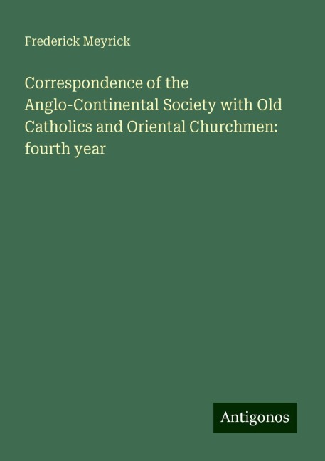 Correspondence of the Anglo-Continental Society with Old Catholics and Oriental Churchmen: fourth year