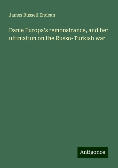 Dame Europas remonstrance, and her ultimatum on the Russo-Turkish war