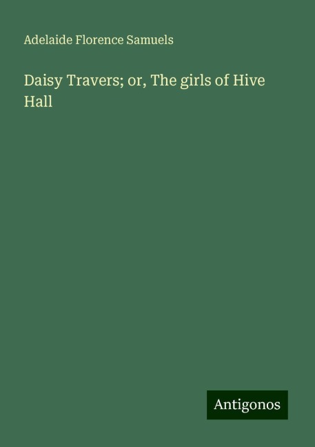 Daisy Travers; or, The girls of Hive Hall