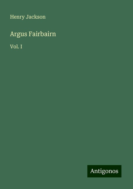 Argus Fairbairn: Vol. I