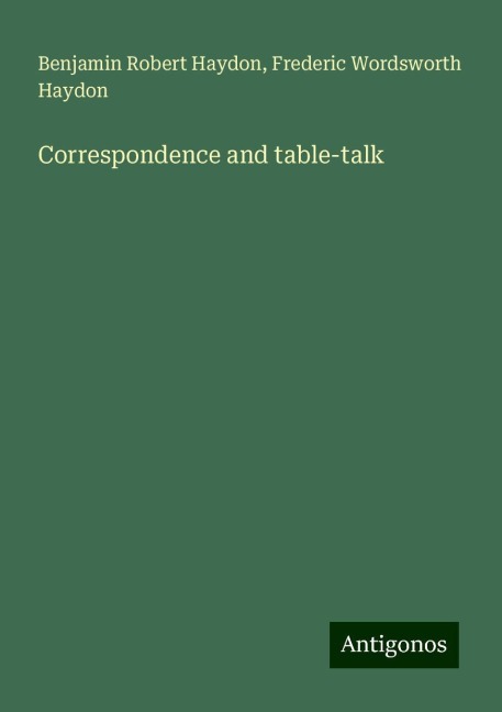 Correspondence and table-talk