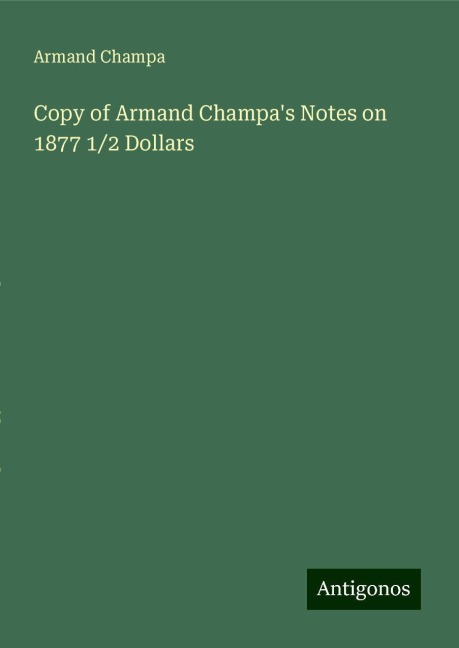 Copy of Armand Champas Notes on 1877 1/2 Dollars