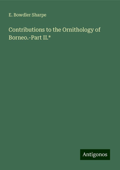 Contributions to the Ornithology of Borneo.-Part II.*