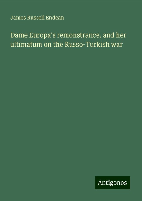 Dame Europas remonstrance, and her ultimatum on the Russo-Turkish war