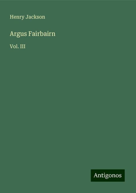 Argus Fairbairn: Vol. III