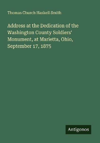 Address at the Dedication of the Washington County Soldiers Monument, at Marietta, Ohio, September 17, 1875