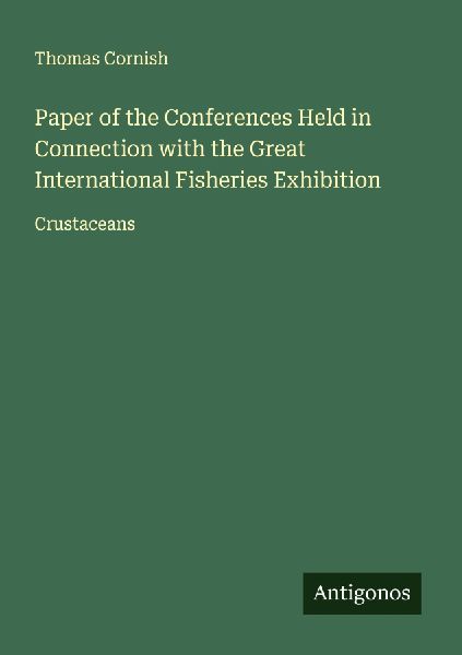 Paper of the Conferences Held in Connection with the Great International Fisheries Exhibition: Crustaceans
