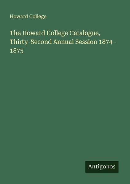 The Howard College Catalogue, Thirty-Second Annual Session 1874 - 1875