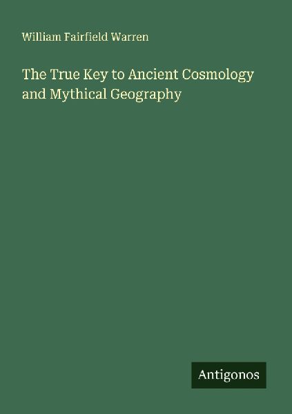 The True Key to Ancient Cosmology and Mythical Geography