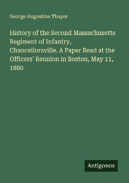 History of the Second Massachusetts Regiment of Infantry, Chancellorsville. A Paper Read at the Officers Reunion in Boston, May 11, 1880