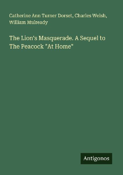 The Lions Masquerade. A Sequel to The Peacock At Home