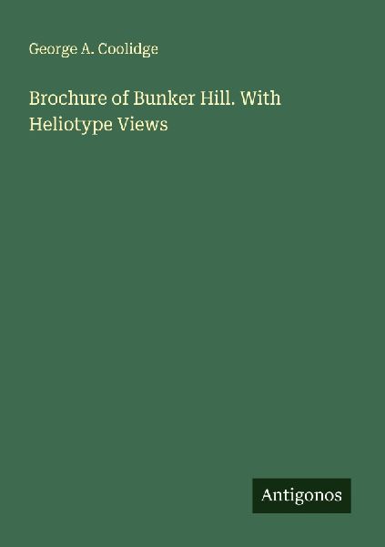 Brochure of Bunker Hill. With Heliotype Views