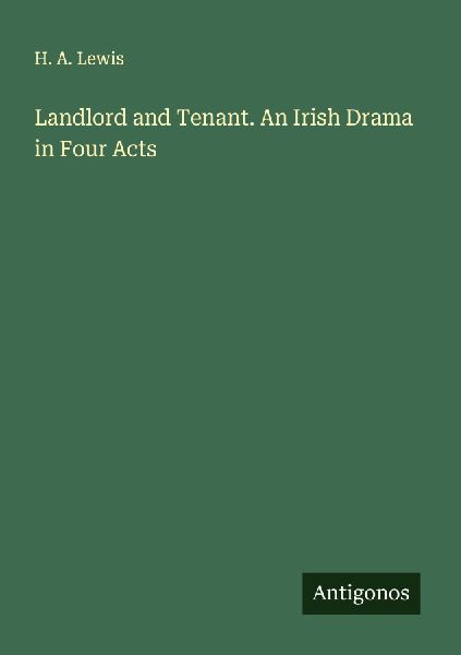 Landlord and Tenant. An Irish Drama in Four Acts