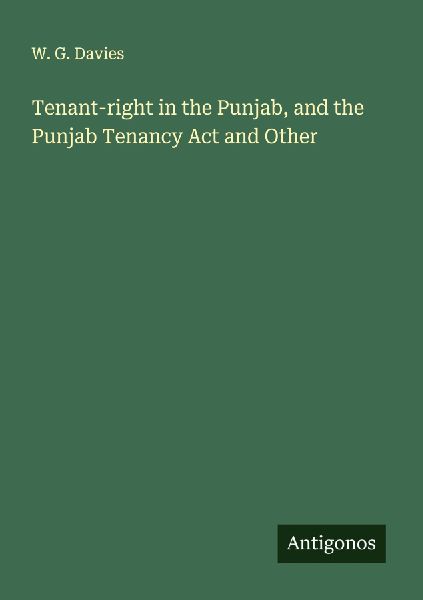 Tenant-right in the Punjab, and the Punjab Tenancy Act and Other
