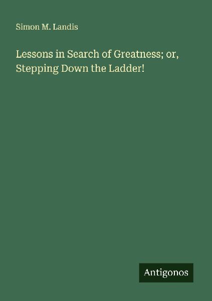 Lessons in Search of Greatness; or, Stepping Down the Ladder!