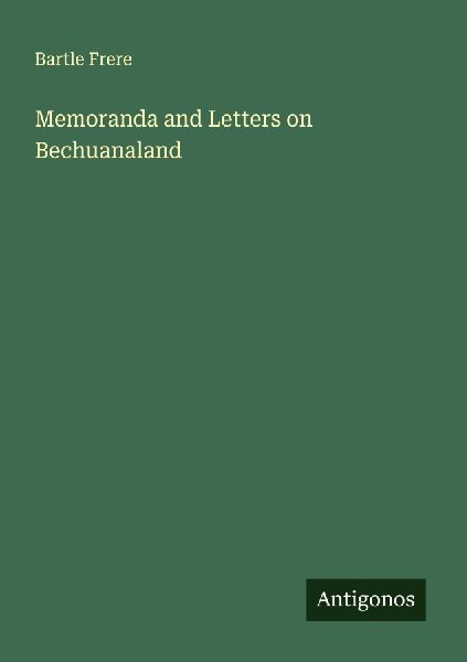 Memoranda and Letters on Bechuanaland
