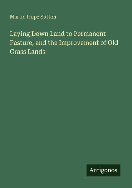 Laying Down Land to Permanent Pasture; and the Improvement of Old Grass Lands