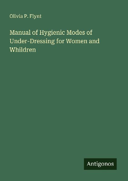 Manual of Hygienic Modes of Under-Dressing for Women and Whildren